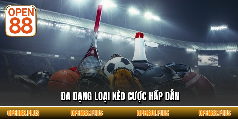 Đa dạng loại kèo cược hấp dẫn