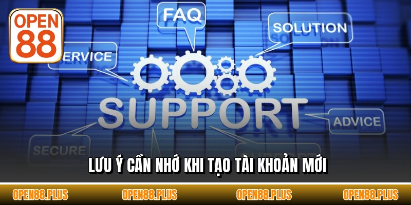 Lưu ý cần nhớ khi tạo tài khoản mới