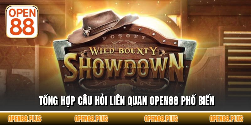 Tổng hợp câu hỏi liên quan OPEN88 phổ biến